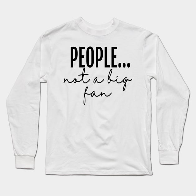 People... not a big fan - Sarcastic Creative Long Sleeve T-Shirt by neithout